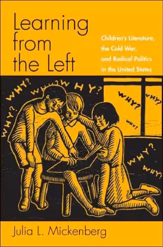 خرید و دانلود نسخه کامل کتاب Learning from the Left: Children's Literature, the Cold War, and Radical Politics in the United States