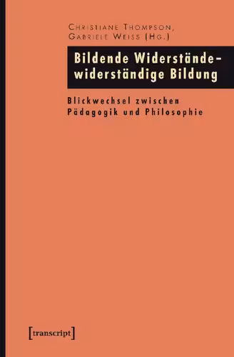 خرید و دانلود نسخه کامل کتاب Bildende Widerstände - widerständige Bildung: Blickwechsel zwischen Pädagogik und Philosophie