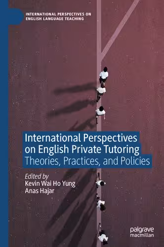 خرید و دانلود نسخه کامل کتاب International Perspectives on English Private Tutoring: Theories, Practices, and Policies