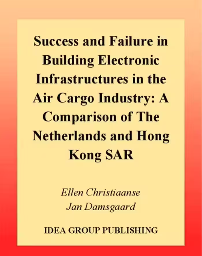 خرید و دانلود نسخه کامل کتاب Success and Failure in Building Electronic Infrastructures in the Air Cargo Industry: A Comparison of the Netherlands and Hong Kong SAR