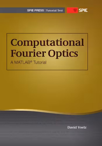 خرید و دانلود نسخه کامل کتاب Computational Fourier Optics : a MATLAB tutorial (SPIE Tutorial Texts Vol. TT89)