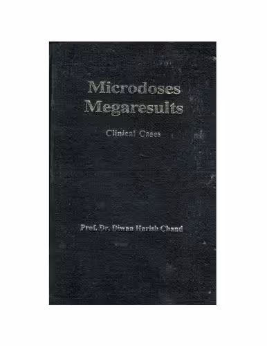 خرید و دانلود نسخه کامل کتاب Microdoses Megaresults: Clinical Cases (Clinical Cases, A Selection From 50 Years of Homeopathic Practice)
