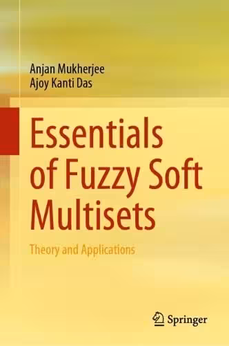 خرید و دانلود نسخه کامل کتاب Essentials of Fuzzy Soft Multisets: Theory and Applications