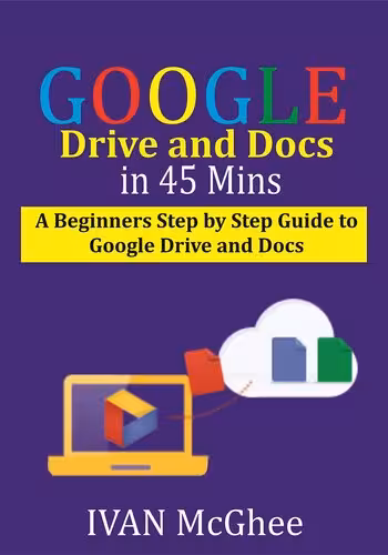 خرید و دانلود نسخه کامل کتاب Google Drive and Docs in 45 Mins: A Beginners Step by Step guide to Google Drive and Docs