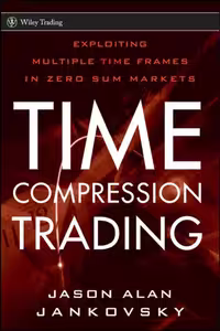 خرید و دانلود نسخه کامل کتاب Time Compression Trading: Exploiting Multiple Time Frames in Zero Sum Markets (Wiley Trading)