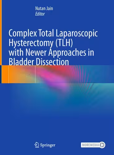 خرید و دانلود نسخه کامل کتاب Complex Total Laparoscopic Hysterectomy (TLH) with Newer Approaches in Bladder Dissection