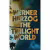 کتاب The Twilight World اثر Werner Herzog and Michael Hofmann انتشارات Penguin Press