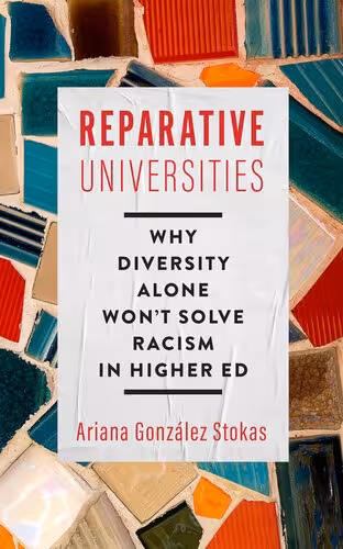 خرید و دانلود نسخه کامل کتاب Reparative Universities: Why Diversity Alone Won't Solve Racism in Higher Ed