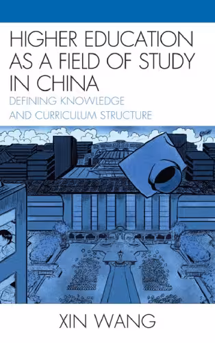 خرید و دانلود نسخه کامل کتاب Higher Education as a Field of Study in China: Defining Knowledge and Curriculum Structure