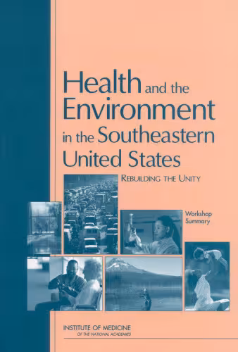 خرید و دانلود نسخه کامل کتاب Health and the Environment in the Southeastern United States: Rebuilding Unity: Workshop Summary