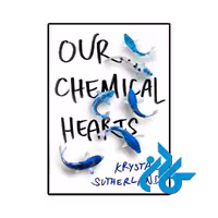 کتاب Our Chemical Hearts (رمان قلب‌های شیمیایی ما)