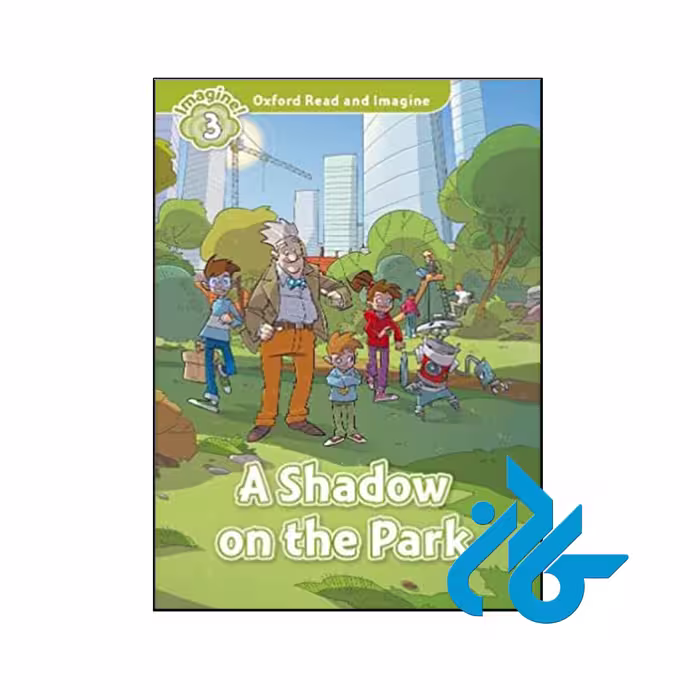 کتاب Oxford Read and Imagine 3 A Shadow on the Park - کــادن