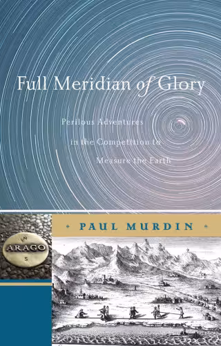 خرید و دانلود نسخه کامل کتاب Full Meridian of Glory: Perilous Adventures in the Competition to Measure the Earth