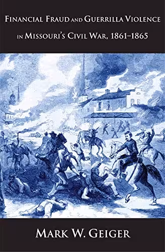 خرید و دانلود نسخه کامل کتاب Financial Fraud and Guerrilla Violence in Missouri's Civil War, 1861-1865