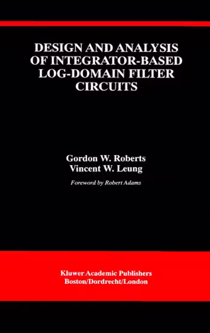خرید و دانلود نسخه کامل کتاب Design and Analysis of Integrator-Based Log-Domain Filter (THE KLUWER INTERNATIONAL SERIES IN ENGINEERING AND)