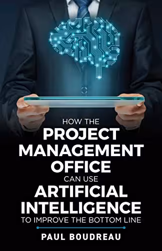 خرید و دانلود نسخه کامل کتاب How the Project Management Office Can Use Artificial Intelligence To Improve The Bottom Line - pdf