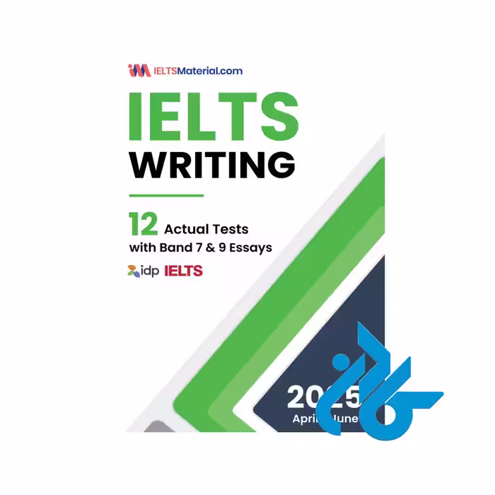 کتاب 2025 IELTS Writing – 12 Actual Tests with Band 7 and 9 Essays