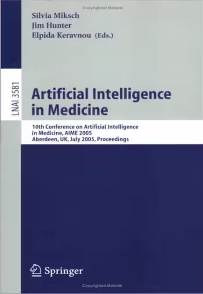 خرید و دانلود نسخه کامل کتاب Artificial Intelligence in Medicine: 10th Conference on Artificial Intelligence in Medicine, AIME 2005, Aberdeen, UK, July 23-27, 2005. Proceedings