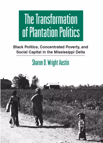 خرید و دانلود نسخه کامل کتاب The Transformation of Plantation Politics: Black Politics, Concentrated Poverty, and Social Capital in the Mississippi Delta