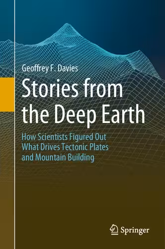 خرید و دانلود نسخه کامل کتاب Stories from the Deep Earth: How Scientists Figured Out What Drives Tectonic Plates and Mountain Building