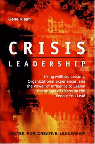 خرید و دانلود نسخه کامل کتاب Crisis Leadership: Using Military Lessons, Organizational Experiences, and the Power of Influence to Lessen the Impact of Chaos on the People You Lead