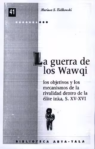 خرید و دانلود نسخه کامل کتاب La guerra de los wawqi. Los objetivos y los mecanismos de la rivalidad dentro de la élite inka, siglos XV-XVI