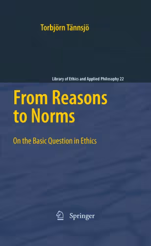 خرید و دانلود نسخه کامل کتاب From Reasons to Norms: On the Basic Question in Ethics