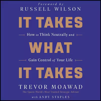 کتاب It Takes What It Takes اثر Trevor Moawad and Andy Staples انتشارات HarperCollins B and Blackstone Publishing
