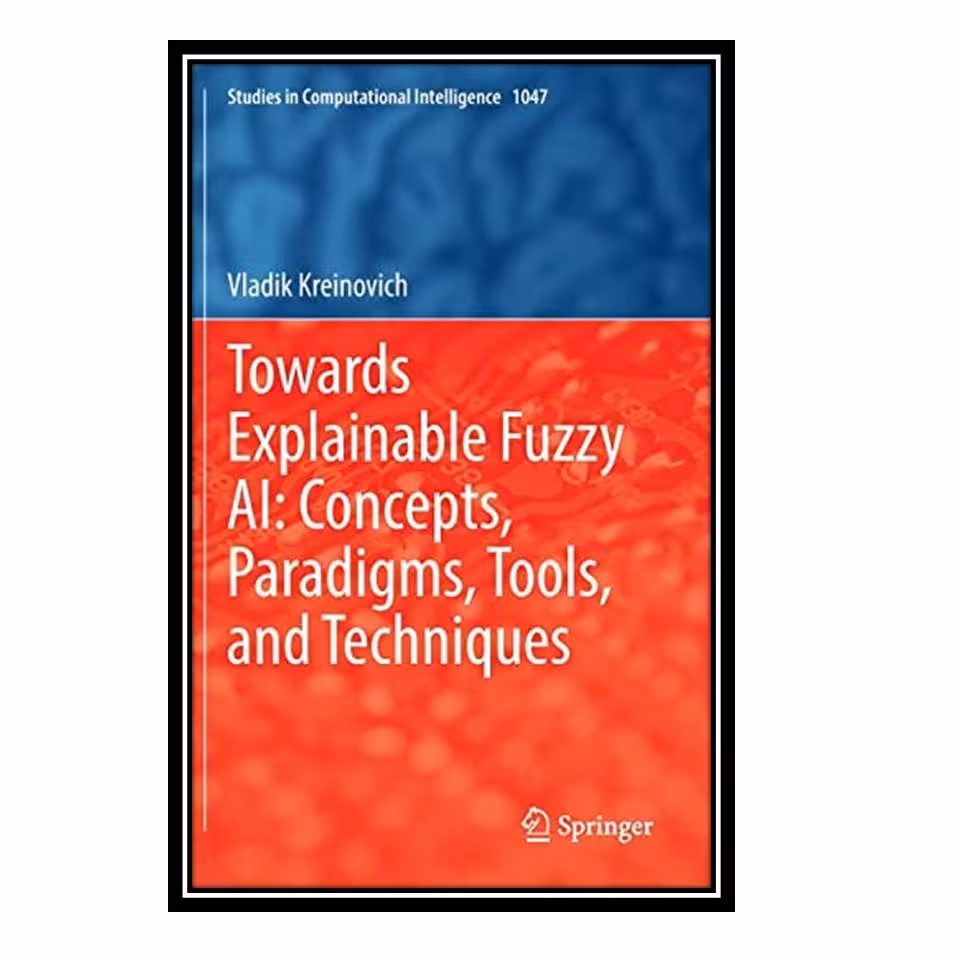کتاب Towards Explainable Fuzzy AI Concepts  Paradigms  Tools  and Techniques