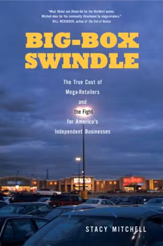 خرید و دانلود نسخه کامل کتاب Big-Box Swindle: The True Cost of Mega-Retailers and the Fight for America's Independent Businesses