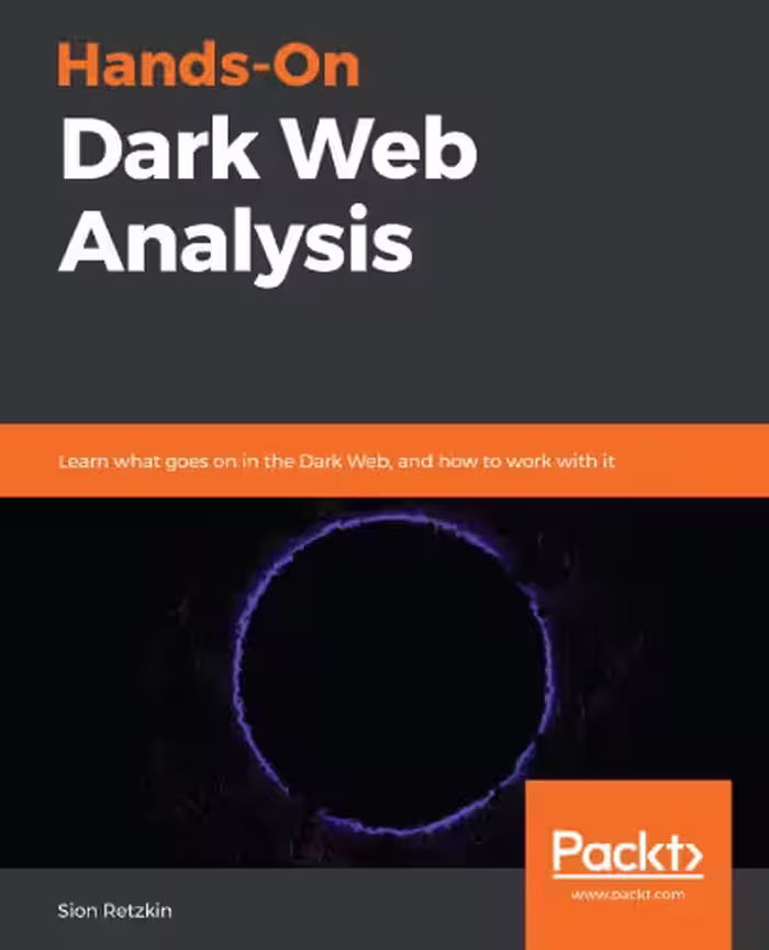 خرید و دانلود نسخه کامل کتاب Hands-On Dark Web Analysis: Learn what goes on in the Dark Web, and how to work with it