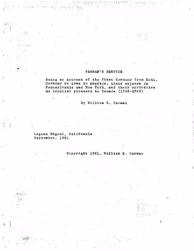 خرید و دانلود نسخه کامل کتاب Yeoman&#039;s service: being an account of the first Carmans from Kehl, Germany to come to America, their sojourn in Pennsylvania and New York, and their activities as Loyalist pioneers in Canada, 1708-1840