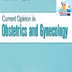 Current Opinion in Obstetrics & Gynecology 2023 Full Archives TRUE PDF