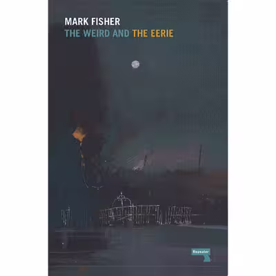 کتاب The Weird and the Eerie اثر Mark Fisher انتشارات Repeater