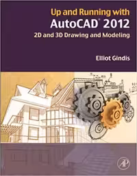 󾕇 دانلود کتاب Up And Running With Autocad 2012 - 2D And 3D Drawing And Modeling, 2nd ed, 2011 - دانلود کتاب های دانشگاهی