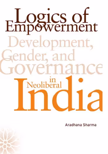 خرید و دانلود نسخه کامل کتاب Logics of Empowerment: Development, Gender, and Governance in Neoliberal India