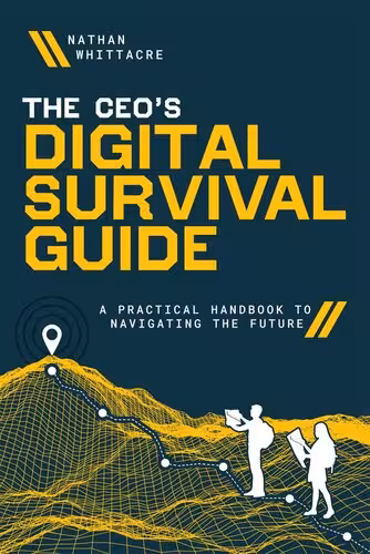 خرید و دانلود نسخه کامل کتاب The CEO's Digital Survival Guide : A Practical Handbook to Navigating the Future