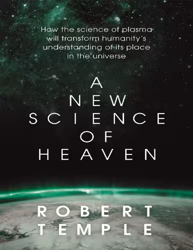 خرید و دانلود نسخه کامل کتاب A New Science of Heaven: How the new science of plasma physics is shedding light on spiritual experience
