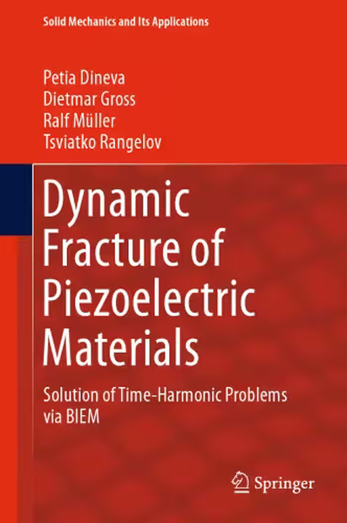 خرید و دانلود نسخه کامل کتاب Dynamic Fracture of Piezoelectric Materials: Solution of Time-Harmonic Problems via BIEM