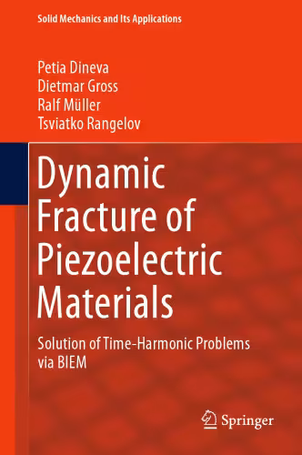 خرید و دانلود نسخه کامل کتاب Dynamic Fracture of Piezoelectric Materials: Solution of Time-Harmonic Problems via BIEM