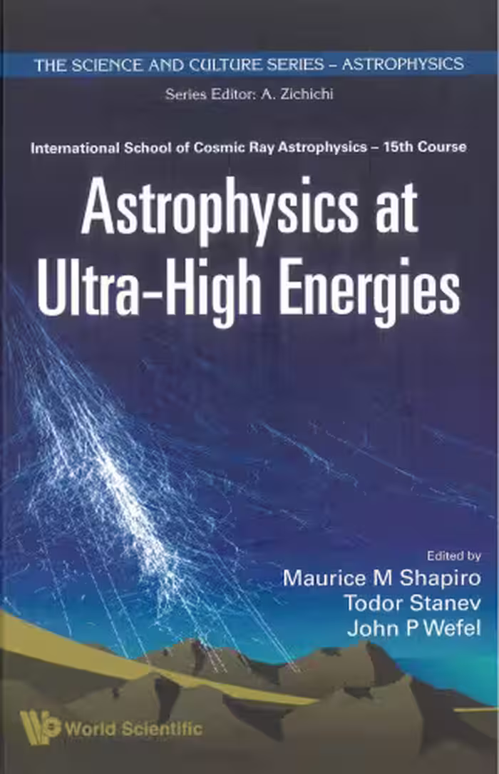 خرید و دانلود نسخه کامل کتاب Astrophysics at Ultra-high Energies: International School of Cosmic Ray Astrophysics 15th Course, Erice, Itlay, 20-27 June 2006
