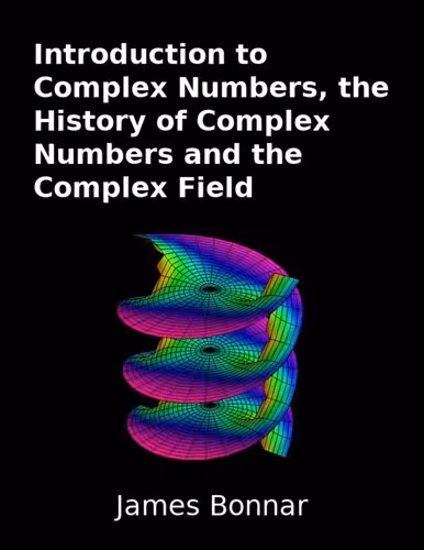 خرید و دانلود نسخه کامل کتاب Introduction to Complex Numbers, the History of Complex Numbers and the Complex Field