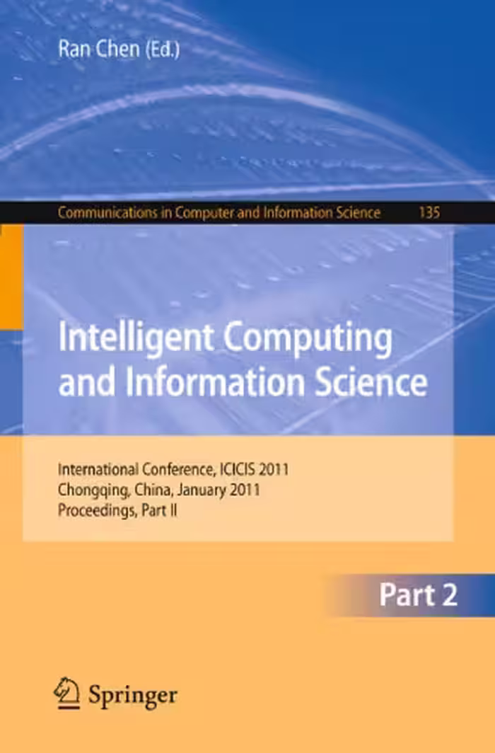 خرید و دانلود نسخه کامل کتاب Intelligent Computing and Information Science: International Conference, ICICIS 2011, Chongqing, China, January 8-9, 2011. Proceedings, Part II