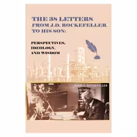 کتاب The 38 Letters from J.D. Rockefeller to his son: Perspectives, Ideology, and Wisdom