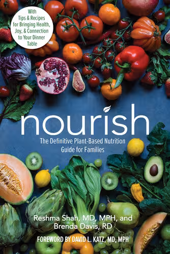 خرید و دانلود نسخه کامل کتاب Nourish: The Definitive Plant-Based Nutrition Guide for Families--With Tips & Recipes for Bringing Health, Joy, & Connection to Your Dinner Table