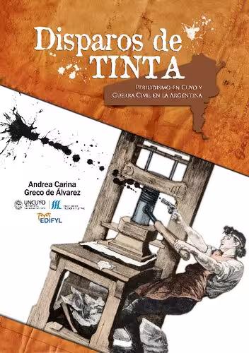 خرید و دانلود نسخه کامل کتاب Disparos de tinta. Periodismo en Cuyo y guerra civil en la Argentina