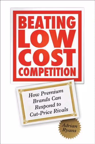خرید و دانلود نسخه کامل کتاب Beating Low Cost Competition: How Premium Brands can respond to Cut-Price Rivals