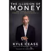 کتاب The Illusion of Money اثر Kyle Cease انتشارات Hay House Inc.