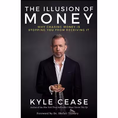 کتاب The Illusion of Money اثر Kyle Cease انتشارات Hay House Inc.