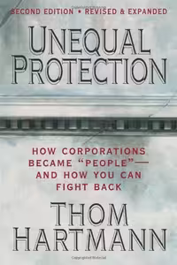 خرید و دانلود نسخه کامل کتاب Unequal Protection: How Corporations Became &#039;&#039;People&#039;&#039; - And How You Can Fight Back - Original PDF